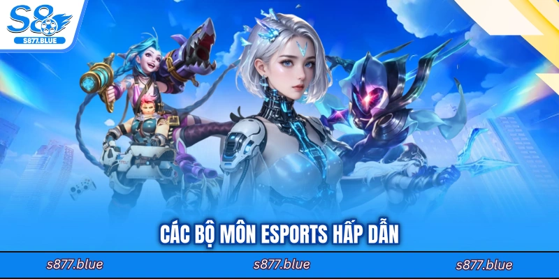 Các bộ môn esports hấp dẫn