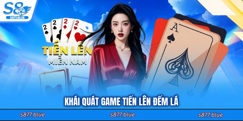 Khái quát game tiến lên đếm lá