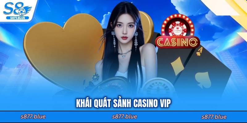 Khái quát sảnh casino VIP