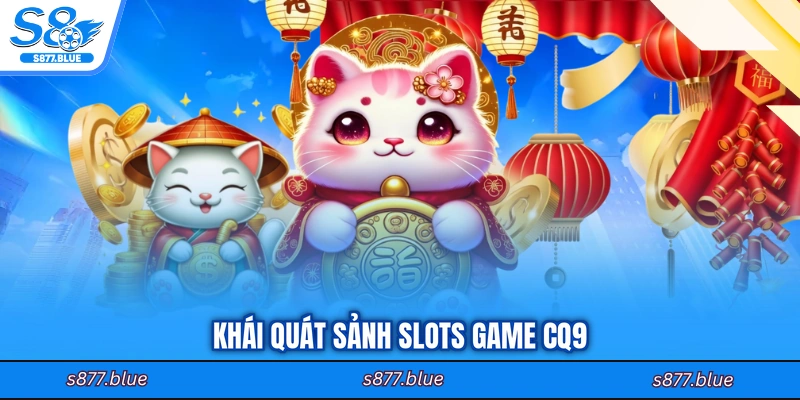 Khái quát sảnh slots game CQ9