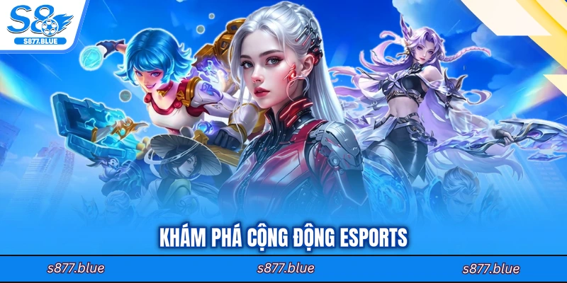 Khám phá cộng động esports