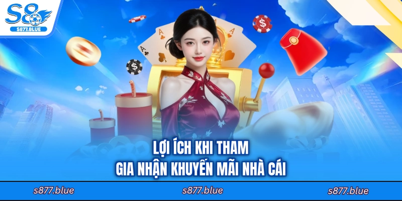 Lợi ích khi tham gia nhận khuyến mãi nhà cái