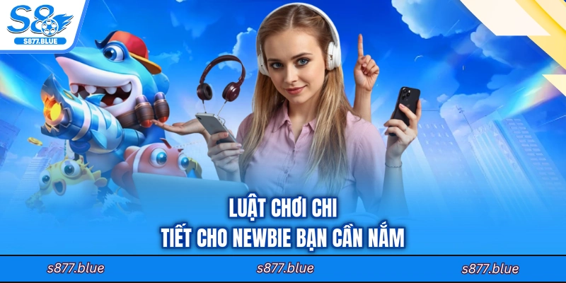 Luật chơi chi tiết cho newbie bạn cần nắm