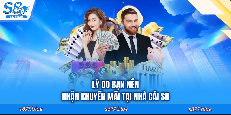 Lý do bạn nên nhận khuyến mãi tại nhà cái S8