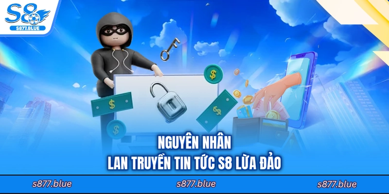 Nguyên nhân lan truyền tin tức S8 lừa đảo