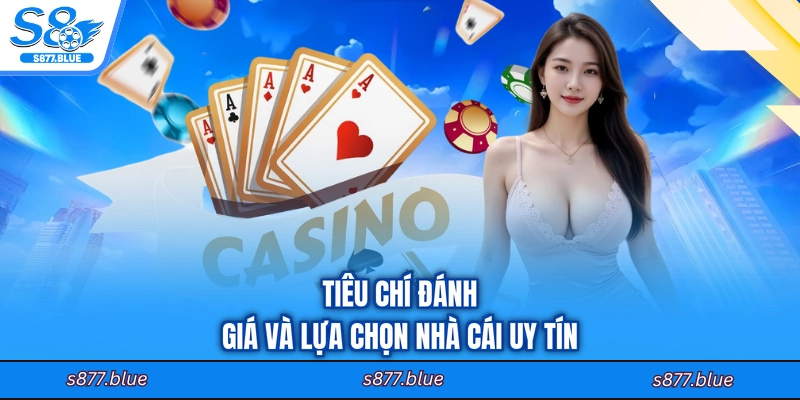 Tiêu chí đánh giá và lựa chọn nhà cái uy tín