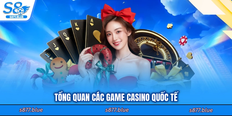 Tổng quan các game casino quốc tế