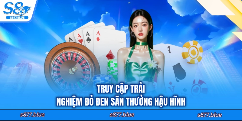 Truy cập trải nghiệm đỏ đen săn thưởng hậu hĩnh